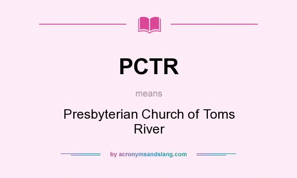 What does PCTR mean? It stands for Presbyterian Church of Toms River