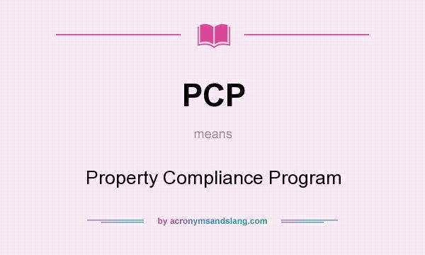 What does PCP mean? It stands for Property Compliance Program