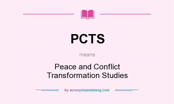 What does PCTS mean? It stands for Peace and Conflict Transformation Studies