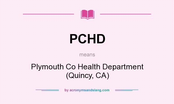 What does PCHD mean? It stands for Plymouth Co Health Department (Quincy, CA)