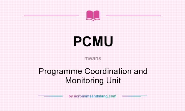 What does PCMU mean? It stands for Programme Coordination and Monitoring Unit