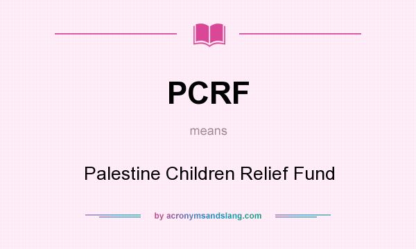 What does PCRF mean? It stands for Palestine Children Relief Fund
