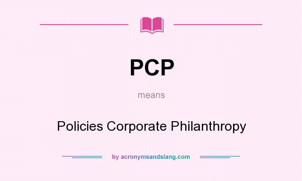 What does PCP mean? It stands for Policies Corporate Philanthropy