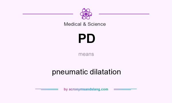 What does PD mean? It stands for pneumatic dilatation