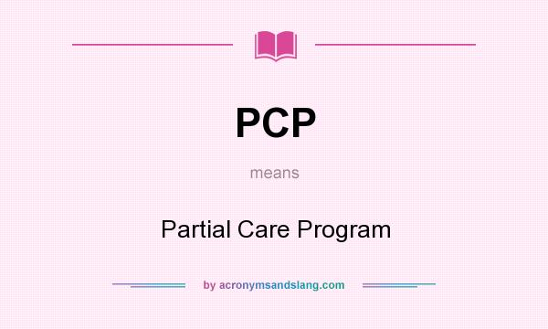 What does PCP mean? It stands for Partial Care Program