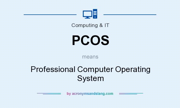 What does PCOS mean? It stands for Professional Computer Operating System