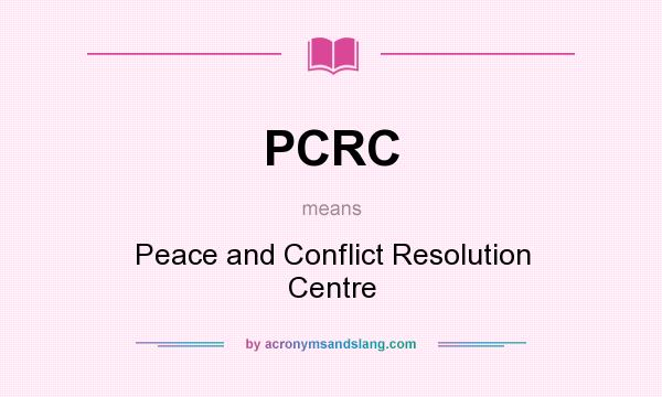 What does PCRC mean? It stands for Peace and Conflict Resolution Centre