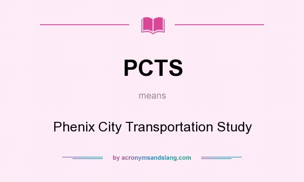 What does PCTS mean? It stands for Phenix City Transportation Study