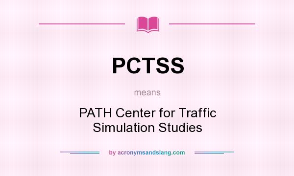 What does PCTSS mean? It stands for PATH Center for Traffic Simulation Studies