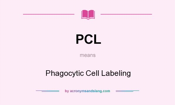 What does PCL mean? It stands for Phagocytic Cell Labeling