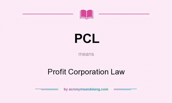 What does PCL mean? It stands for Profit Corporation Law