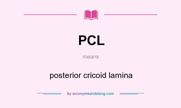 What does PCL mean? It stands for posterior cricoid lamina