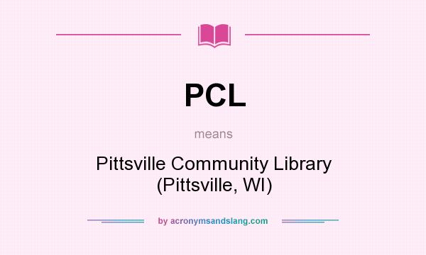 What does PCL mean? It stands for Pittsville Community Library (Pittsville, WI)