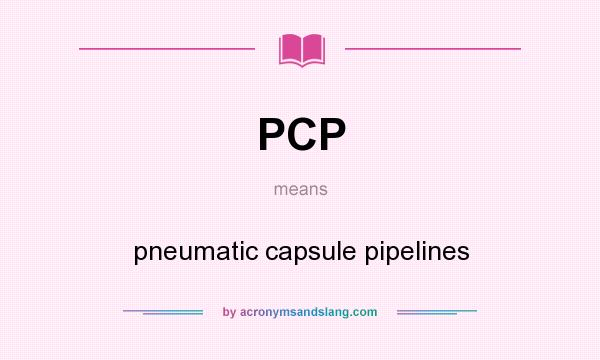 What does PCP mean? It stands for pneumatic capsule pipelines