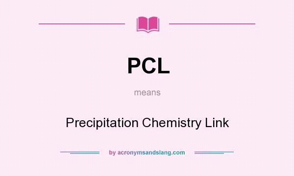 What does PCL mean? It stands for Precipitation Chemistry Link