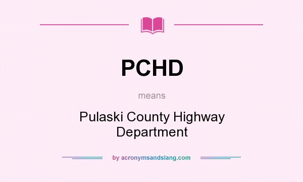 What does PCHD mean? It stands for Pulaski County Highway Department