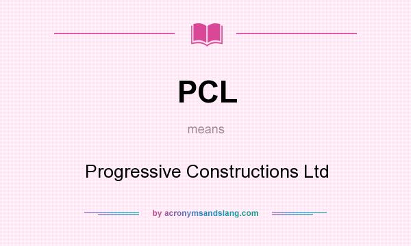 What does PCL mean? It stands for Progressive Constructions Ltd