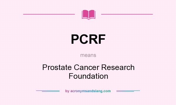 What does PCRF mean? It stands for Prostate Cancer Research Foundation