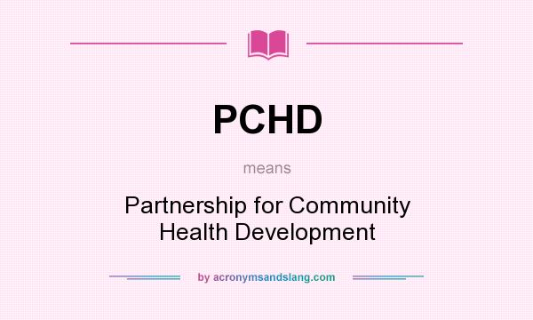 What does PCHD mean? It stands for Partnership for Community Health Development