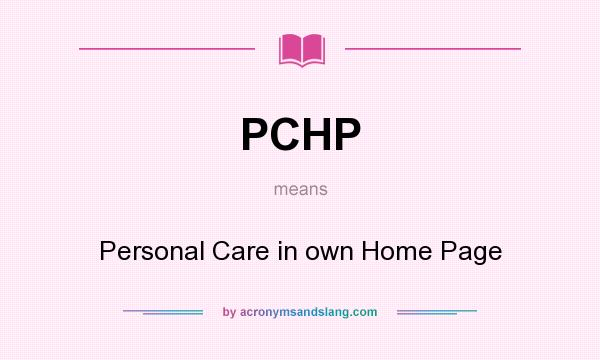 What does PCHP mean? It stands for Personal Care in own Home Page
