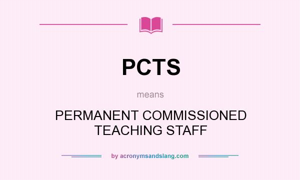 What does PCTS mean? It stands for PERMANENT COMMISSIONED TEACHING STAFF