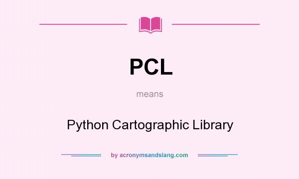 What does PCL mean? It stands for Python Cartographic Library