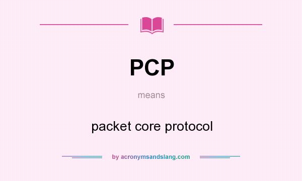 What does PCP mean? It stands for packet core protocol