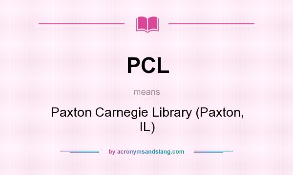 What does PCL mean? It stands for Paxton Carnegie Library (Paxton, IL)