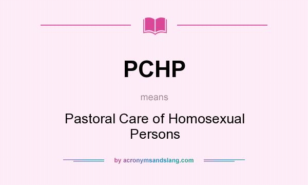 What does PCHP mean? It stands for Pastoral Care of Homosexual Persons