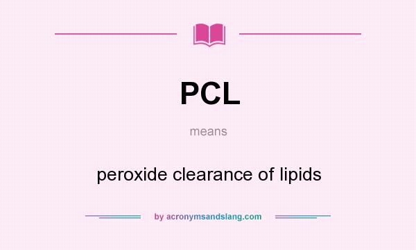 What does PCL mean? It stands for peroxide clearance of lipids