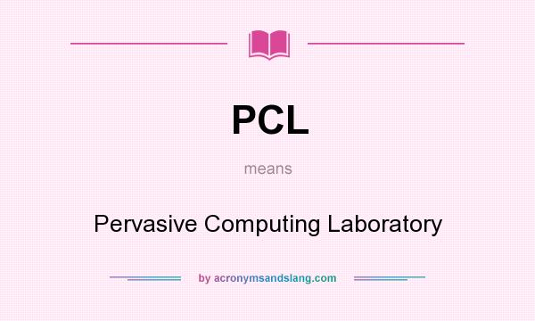 What does PCL mean? It stands for Pervasive Computing Laboratory