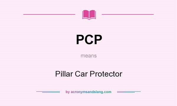 What does PCP mean? It stands for Pillar Car Protector