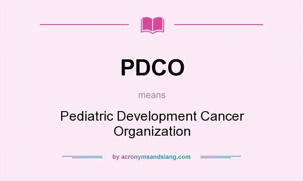 What does PDCO mean? It stands for Pediatric Development Cancer Organization
