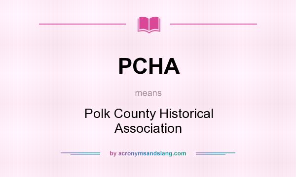 What does PCHA mean? It stands for Polk County Historical Association