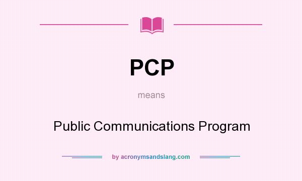 What does PCP mean? It stands for Public Communications Program
