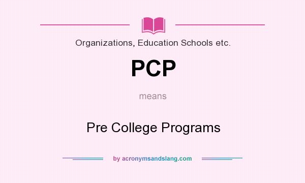 What does PCP mean? It stands for Pre College Programs