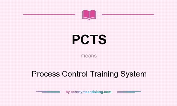 What does PCTS mean? It stands for Process Control Training System