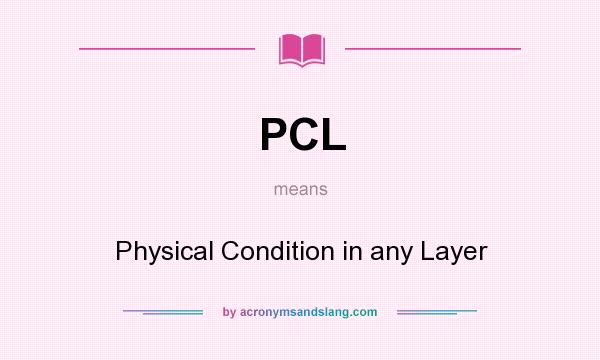 What does PCL mean? It stands for Physical Condition in any Layer
