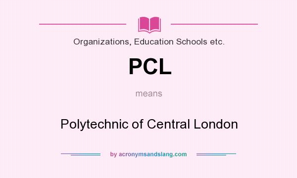 What does PCL mean? It stands for Polytechnic of Central London