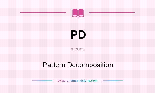 What does PD mean? It stands for Pattern Decomposition