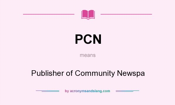 What does PCN mean? It stands for Publisher of Community Newspa