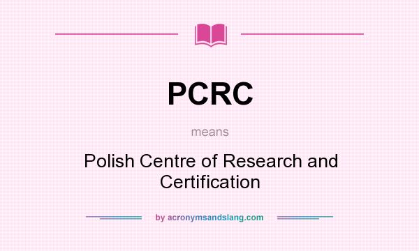 What does PCRC mean? It stands for Polish Centre of Research and Certification