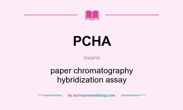 What does PCHA mean? It stands for paper chromatography hybridization assay
