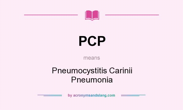 What does PCP mean? It stands for Pneumocystitis Carinii Pneumonia