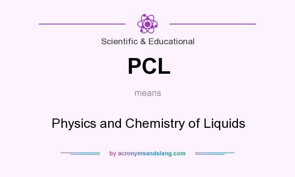 What does PCL mean? It stands for Physics and Chemistry of Liquids