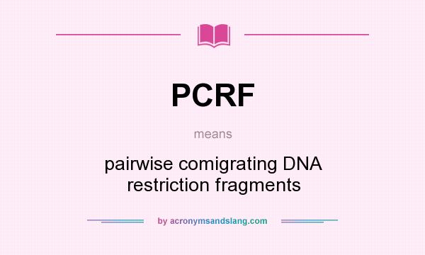 What does PCRF mean? It stands for pairwise comigrating DNA restriction fragments