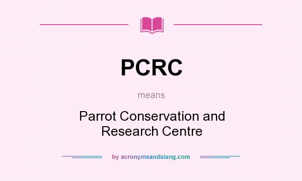 What does PCRC mean? It stands for Parrot Conservation and Research Centre