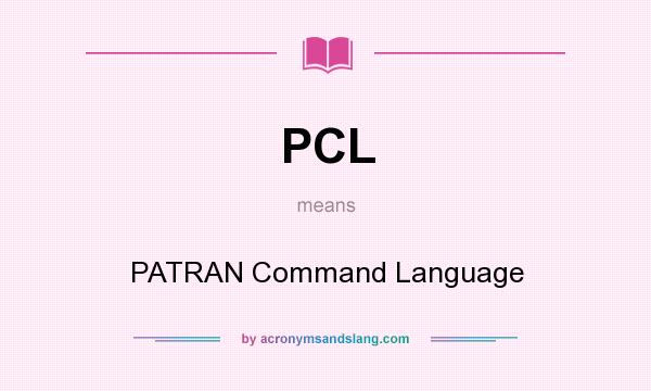 What does PCL mean? It stands for PATRAN Command Language
