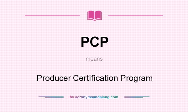 What does PCP mean? It stands for Producer Certification Program