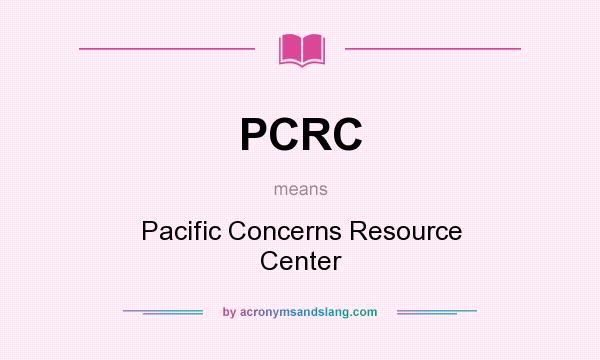 What does PCRC mean? It stands for Pacific Concerns Resource Center